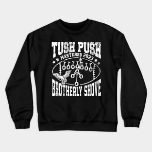 The Tush Push Eagles Brotherly Shove mastered 2023 Crewneck Sweatshirt